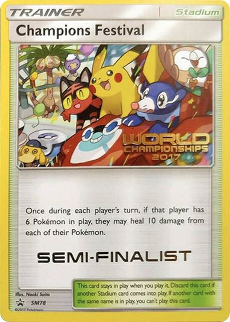 Champions Festival - SM78 (World Championships 2017) [Semi-Finalist] - Pokémon