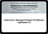 Code Card - Divergent Powers Tin [Hisuian Typhlosion V] - Pokémon
