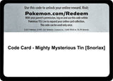 Code Card - Mighty Mysterious Tin [Snorlax] - Pokémon