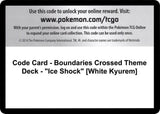 Code Card - Boundaries Crossed Theme Deck - "Ice Shock" [White Kyurem] - Pokémon