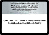 Code Card - 2022 World Championship Deck: Sebastian Lashmet (Cheryl Again) - Pokémon