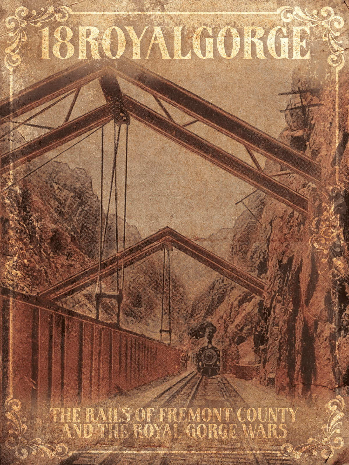 18RoyalGorge: The Rails of Fremont County and the Royal Gorge Wars